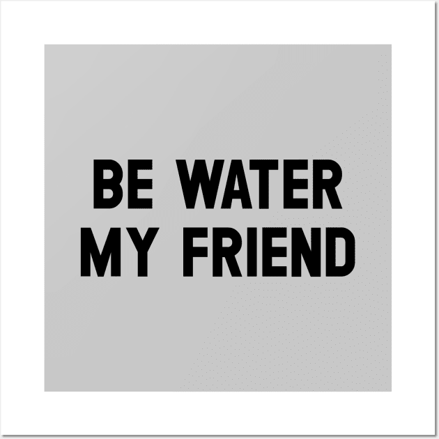 Be Water My Friend, black Wall Art by Perezzzoso